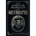 The Complete Prophecies of Nostradamus: Complete Future, Past and Present predictions with comprehensive Almanacs