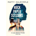 Rock Paper Scissors: A Lizzy Ballard Thriller