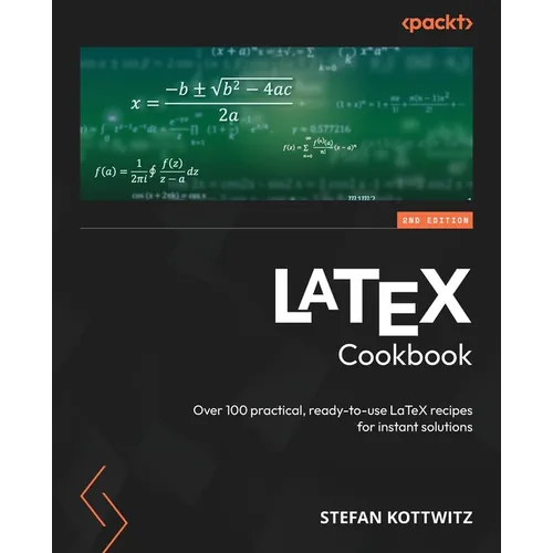 LaTeX Cookbook - Second Edition: Over 100 practical, ready-to-use LaTeX recipes for instant solutions