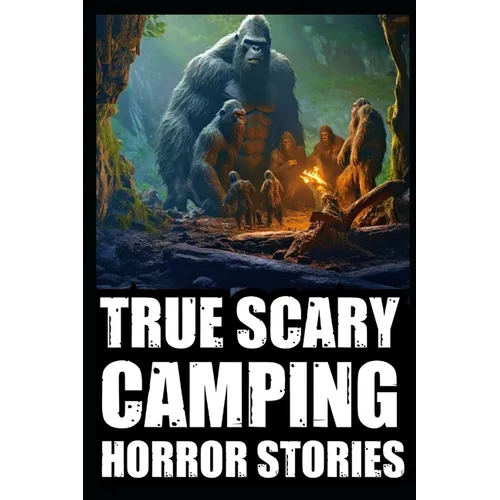 True Scary Camping Horror Stories: Vol.3 ( Real Cryptid Encounters With Sasquatch, Wendigo, Crawlers...)