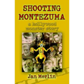Shooting Montezuma: A Hollywood Monster Story