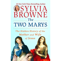 The Two Marys: The Hidden History of the Mother and Wife of Jesus