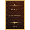 Peter Cooper: A Mechanic Of New York