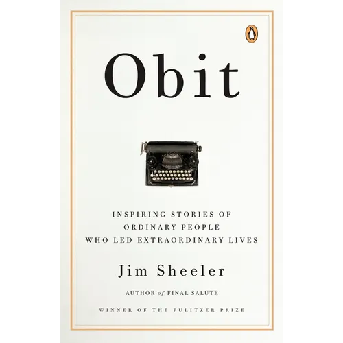 Obit.: Inspiring Stories of Ordinary People Who Led Extraordinary Lives