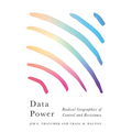 Data Power: Radical Geographies of Control and Resistance