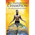 The Undisputed Champion: An Ambassador of Christ