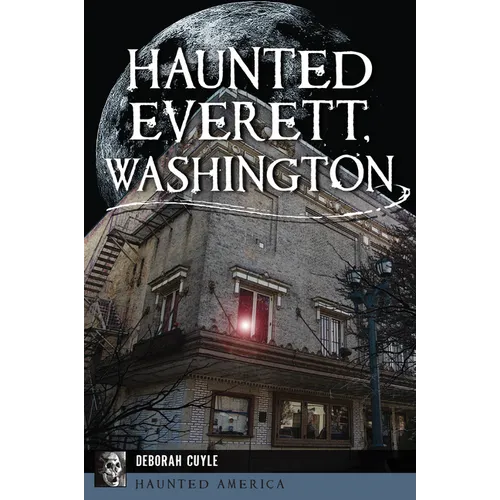 Haunted Everett, Washington
