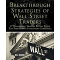 Breakthrough Strategies of Wall Street Traders: 17 Remarkable Traders Reveal Their Top Performing Investment Strategies