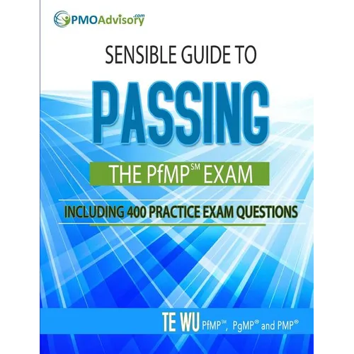 Sensible Guide to Passing the PfMP SM Exam: Including 400 Practice Exams Questions