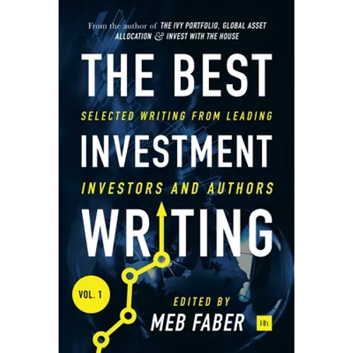 The Best Investment Writing Volume 1: Selected writing from leading investors and authors