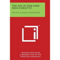 The Life of Our Lord Jesus Christ V2: The Son of God in Meditations