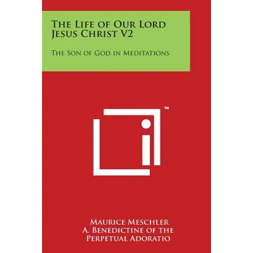 The Life of Our Lord Jesus Christ V2: The Son of God in Meditations