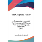 The Craighead Family: A Genealogical Memoir Of The Descendants Of Thomas And Margaret Craighead, 1658-1876 (1876) - Hardcover