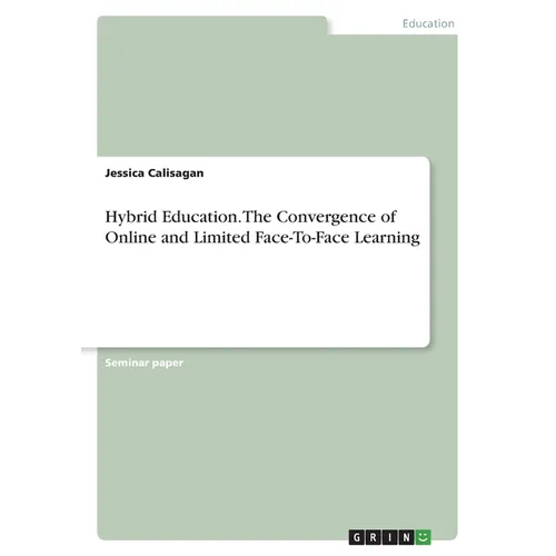 Hybrid Education. The Convergence of Online and Limited Face-To-Face Learning