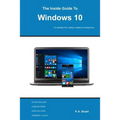 The Inside Guide to Windows 10: For desktop computers, laptops, tablets and smartphones