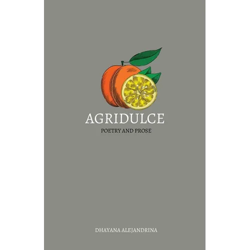 Agridulce: poetry and prose