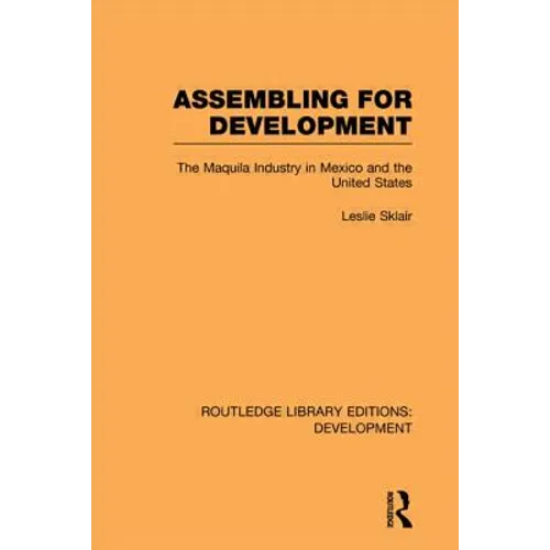 Assembling for Development: The Maquila Industry in Mexico and the United States