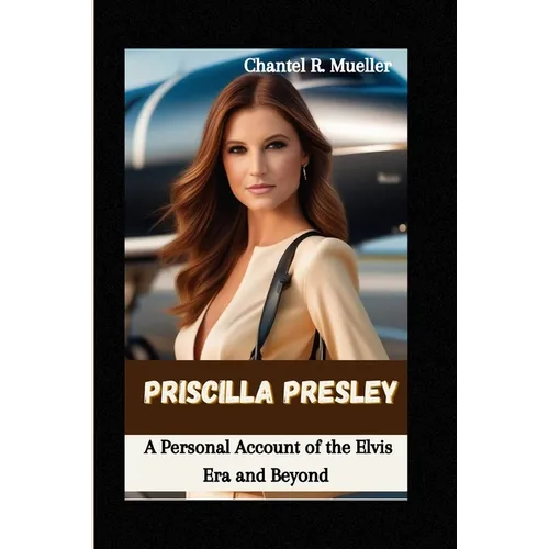 Priscilla Presley: A Personal Account of the Elvis Era and Beyond