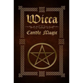 Wicca Candle Magic: The Ultimate Beginners Guide to Wiccan Candle Magic with Candle Spells