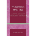 Wond'rous Machine: A Literary Anthology Celebrating the Organ