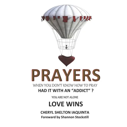 PRAYERS - When you don't know how to pray.: Had it with an "addict"? Love Wins