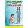 Anger Management For Kids With Anger Issues: Practical Solutions To Emotional Outburst, Short Temper, Impatience, Stress, Anxiety, And Depression in C
