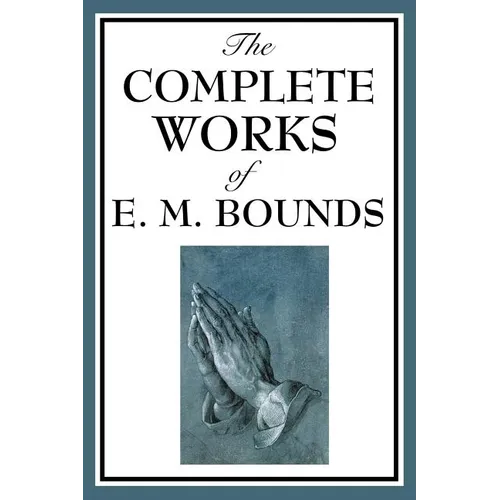 The Complete Works of E. M. Bounds
