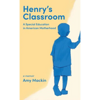 Henry's Classroom: A Special Education in American Motherhood: A Memoir - Hardcover