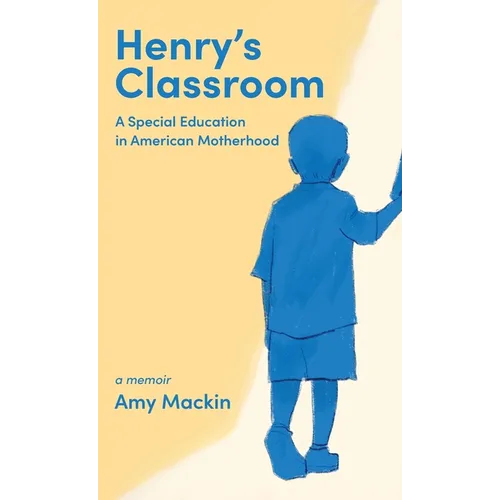 Henry's Classroom: A Special Education in American Motherhood: A Memoir - Hardcover