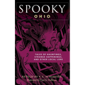 Spooky Ohio: Tales Of Hauntings, Strange Happenings, And Other Local Lore