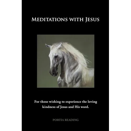 Meditations with Jesus: For Those Wishing to Experience the Loving Kindness of Jesus and His Word.