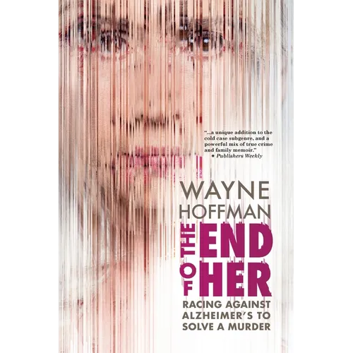 The End of Her: Racing Against Alzheimer's to Solve a Murder