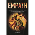 Empath: The Empath's Survival Guide to Protect Yourself from Narcissists & Negative Energy
