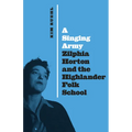 A Singing Army: Zilphia Horton and the Highlander Folk School