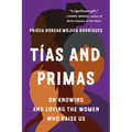 Tías and Primas: On Knowing and Loving the Women Who Raise Us
