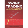 Swing Trading for Beginners: 7 Golden Rules for Making a Full-Time Income Online with Routines, Proven Strategies and Risk Management + Guides for
