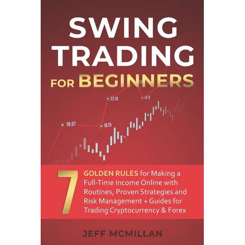 Swing Trading for Beginners: 7 Golden Rules for Making a Full-Time Income Online with Routines, Proven Strategies and Risk Management + Guides for