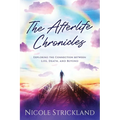The Afterlife Chronicles: Exploring The Connection Between Life, Death, and Beyond