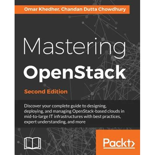 Mastering OpenStack - Second Edition: Design, deploy, and manage clouds in mid to large IT infrastructures