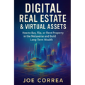 Digital Real Estate & Virtual Assets: How to Buy, Flip, or Rent Property in the Metaverse and Build Long-Term Wealth