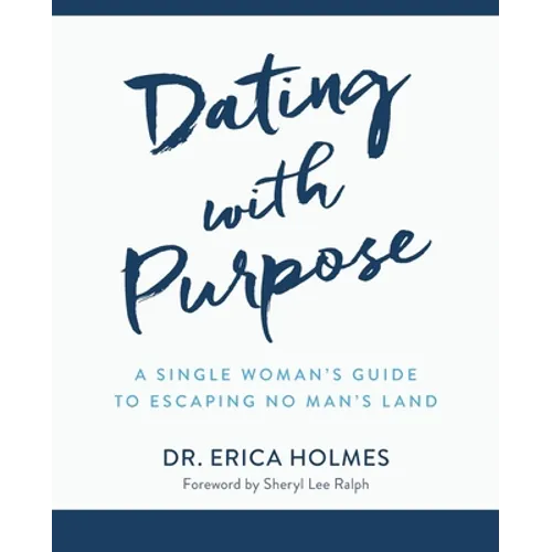Dating with Purpose: A Single Woman's Guide to Escaping No Man's Land