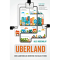 Uberland: How Algorithms Are Rewriting the Rules of Work