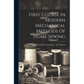 First Course In Modern Mechanical Methods Of Home Sewing