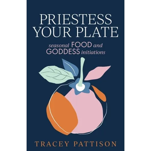 Priestess Your Plate: Seasonal Food and Goddess Initiations