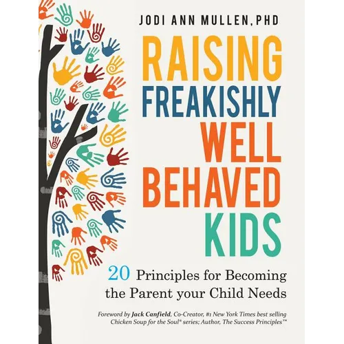 Freakishly Well-Behaved Kids: 20 Principles for Becoming the Parent your Child Needs
