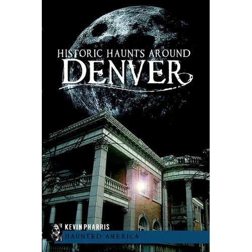 Historic Haunts Around Denver