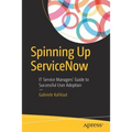 Spinning Up Servicenow: It Service Managers' Guide to Successful User Adoption