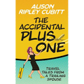 The Accidental Plus One: Travel Tales from a Trailing Spouse