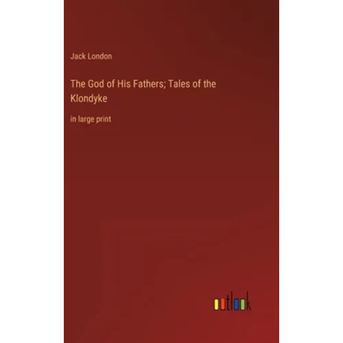 The God of His Fathers; Tales of the Klondyke: in large print