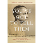 You've Got to Tell Them: A French Girl's Experience of Auschwitz and After - Hardcover